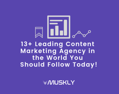 13 Leading Content Marketing Agency in the World You Should Follow Today!