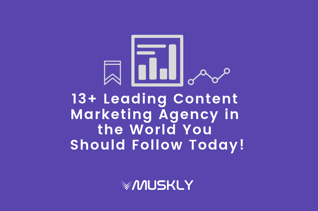 13 Leading Content Marketing Agency in the World You Should Follow Today!