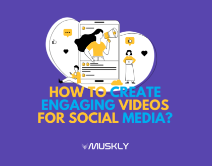 MUSKLY-Blog-Titles-How-to-Create-Engaging-Videos-for-SocialMedia-compressed