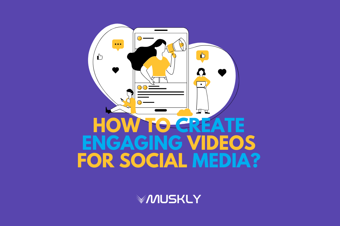 MUSKLY-Blog-Titles-How-to-Create-Engaging-Videos-for-SocialMedia-compressed